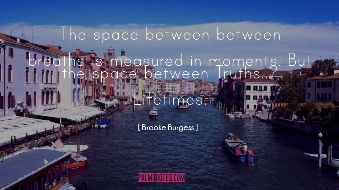 Brooke Burgess Quotes: The space between between breaths