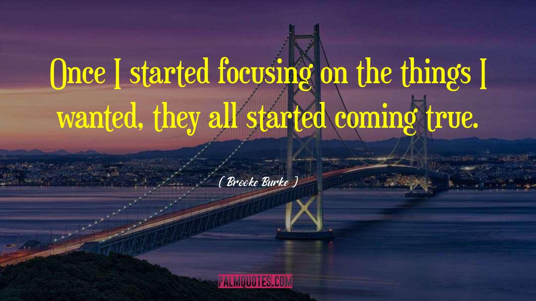 Brooke Burke Quotes: Once I started focusing on