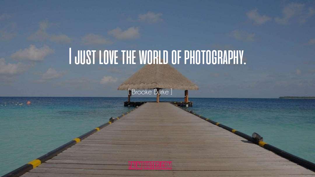 Brooke Burke Quotes: I just love the world