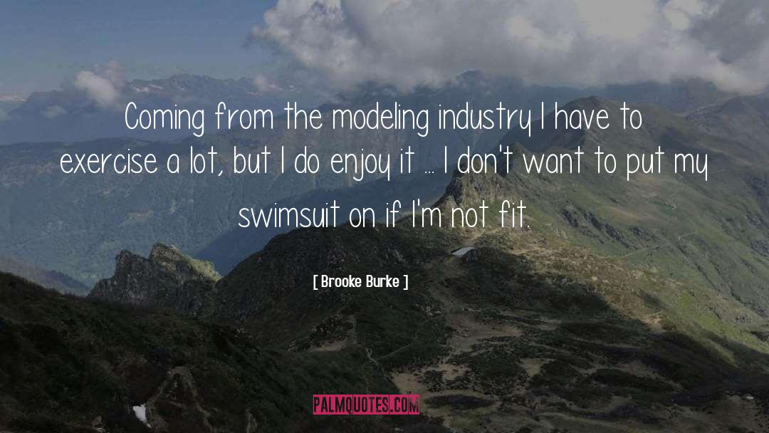 Brooke Burke Quotes: Coming from the modeling industry