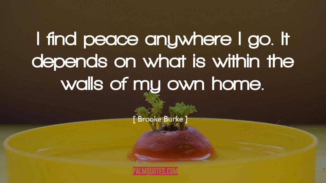 Brooke Burke Quotes: I find peace anywhere I