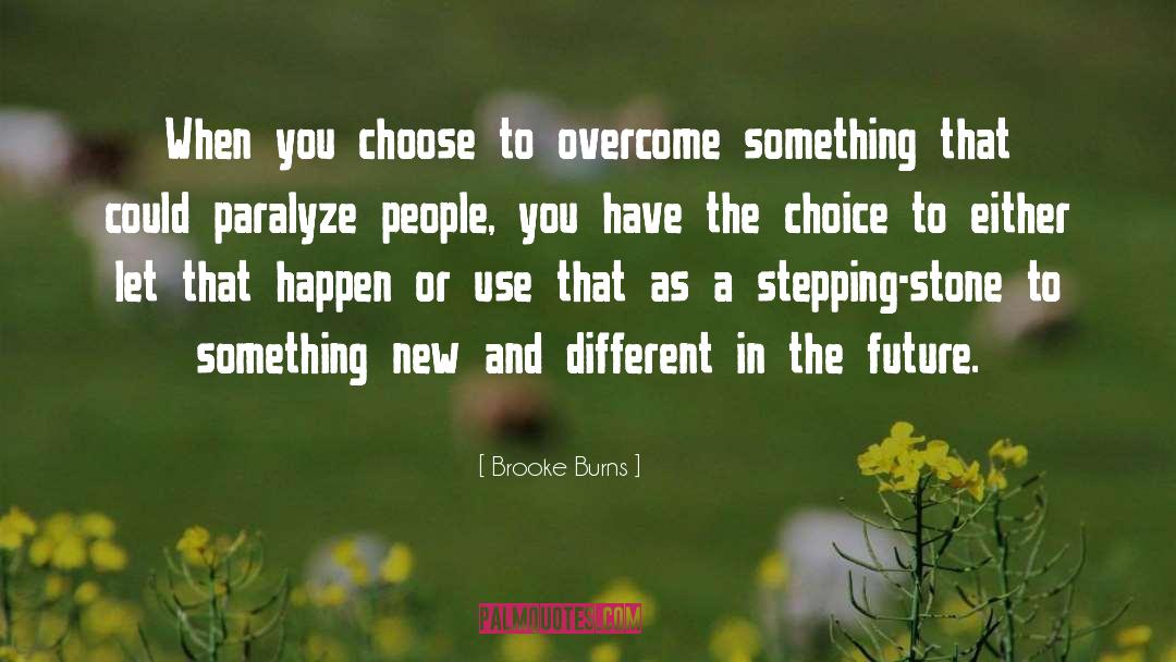 Brooke Burns Quotes: When you choose to overcome