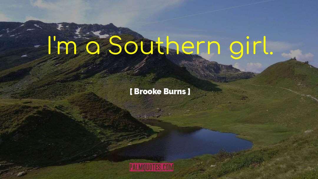 Brooke Burns Quotes: I'm a Southern girl.