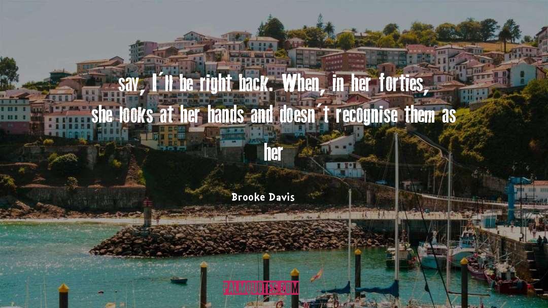 Brooke Davis Quotes: say, I'll be right back.