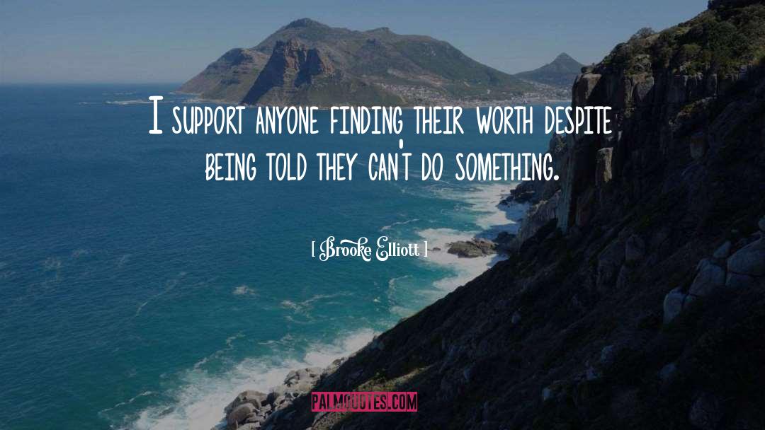 Brooke Elliott Quotes: I support anyone finding their