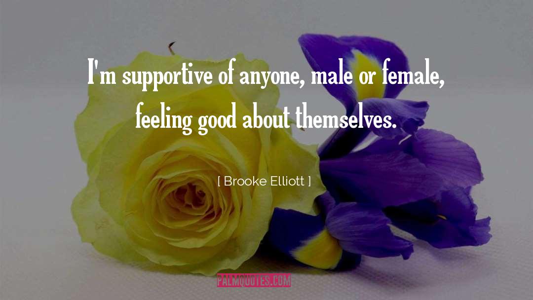 Brooke Elliott Quotes: I'm supportive of anyone, male
