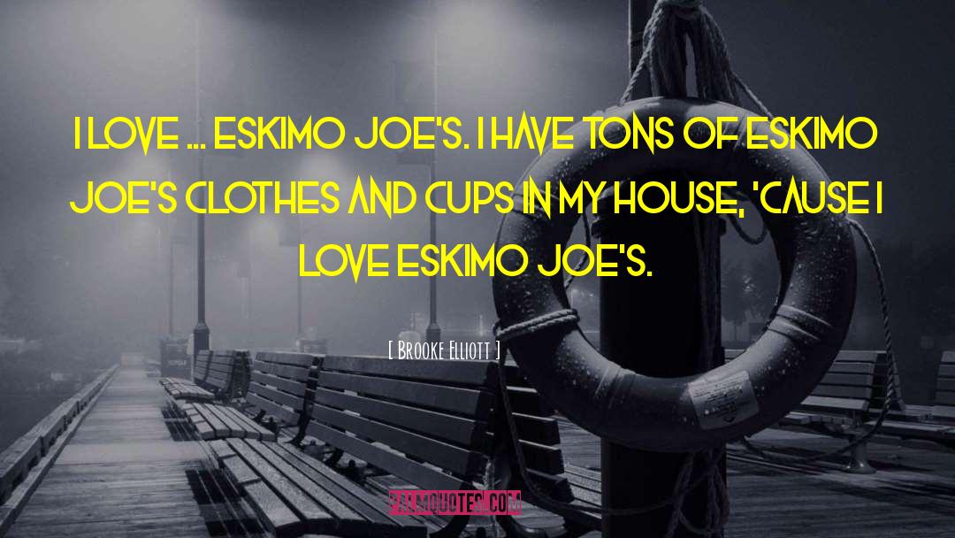 Brooke Elliott Quotes: I love ... Eskimo Joe's.