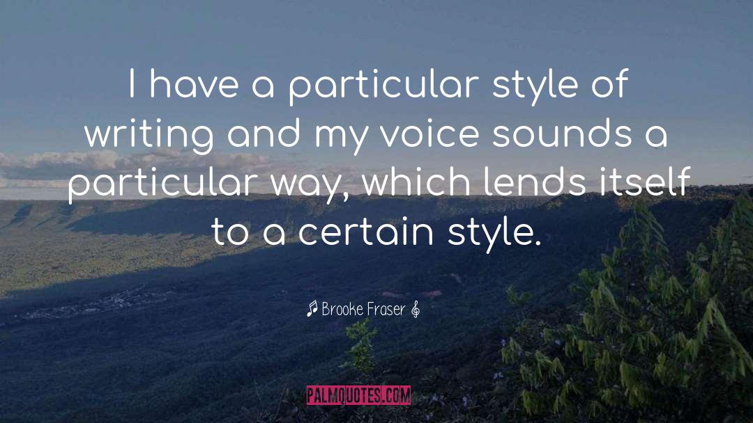Brooke Fraser Quotes: I have a particular style