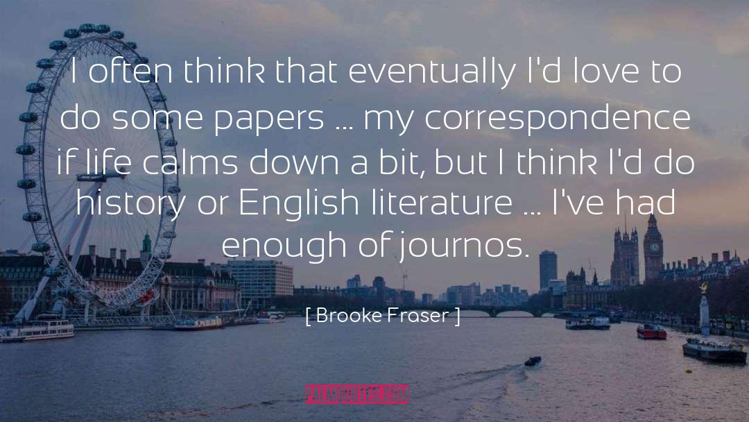 Brooke Fraser Quotes: I often think that eventually