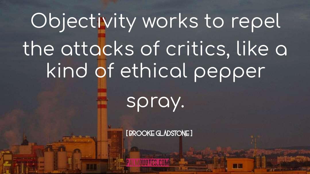 Brooke Gladstone Quotes: Objectivity works to repel the
