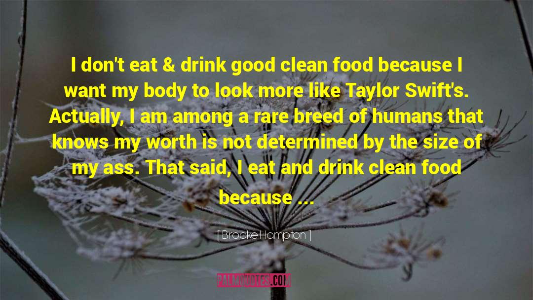 Brooke Hampton Quotes: I don't eat & drink