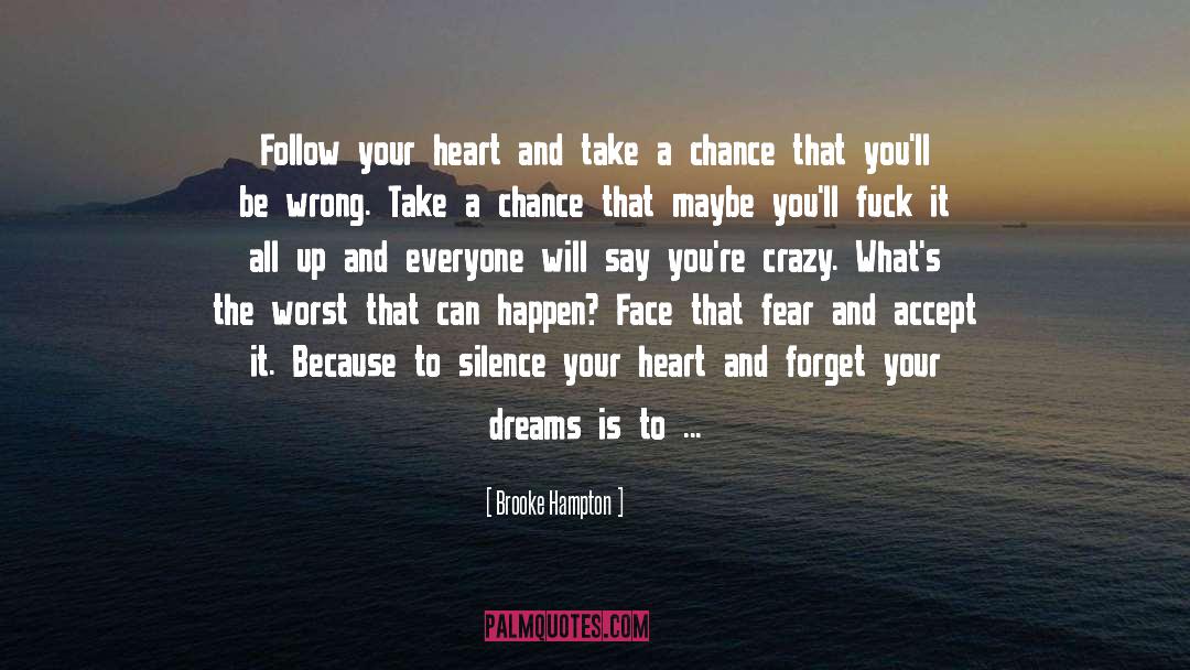 Brooke Hampton Quotes: Follow your heart and take