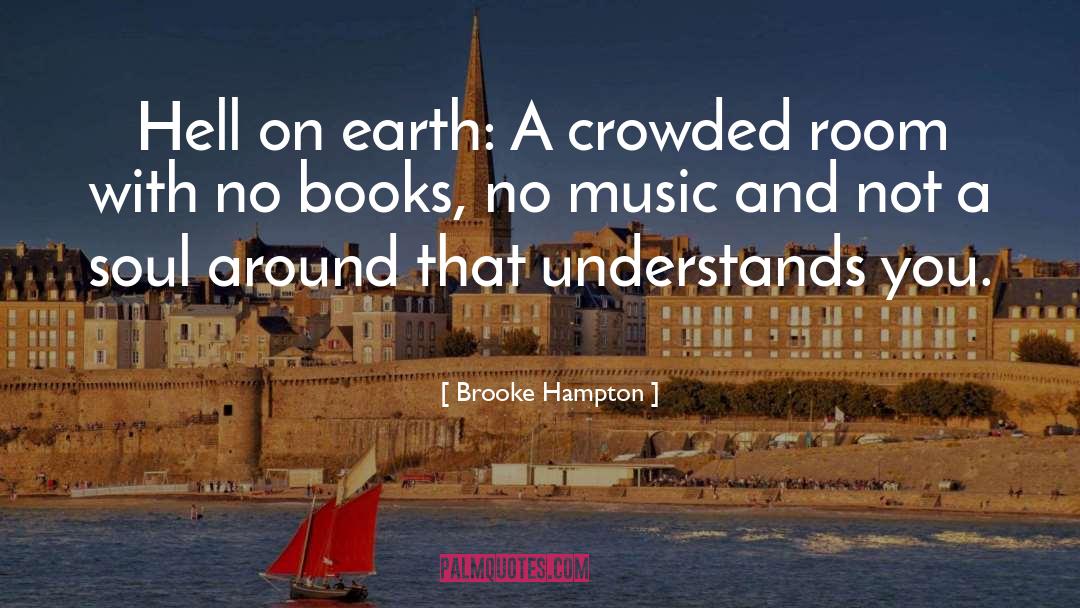 Brooke Hampton Quotes: Hell on earth: A crowded