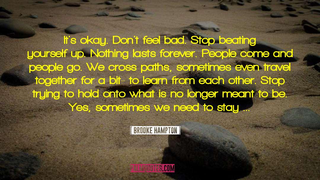 Brooke Hampton Quotes: It's okay. Don't feel bad.