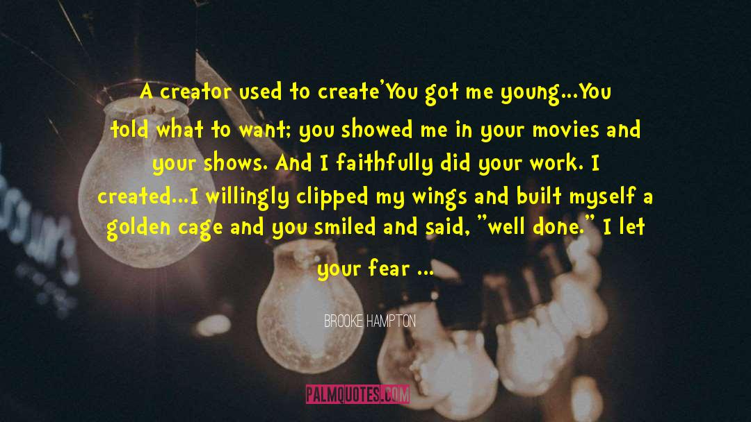 Brooke Hampton Quotes: A creator used to create'<br