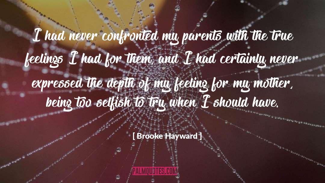 Brooke Hayward Quotes: I had never confronted my