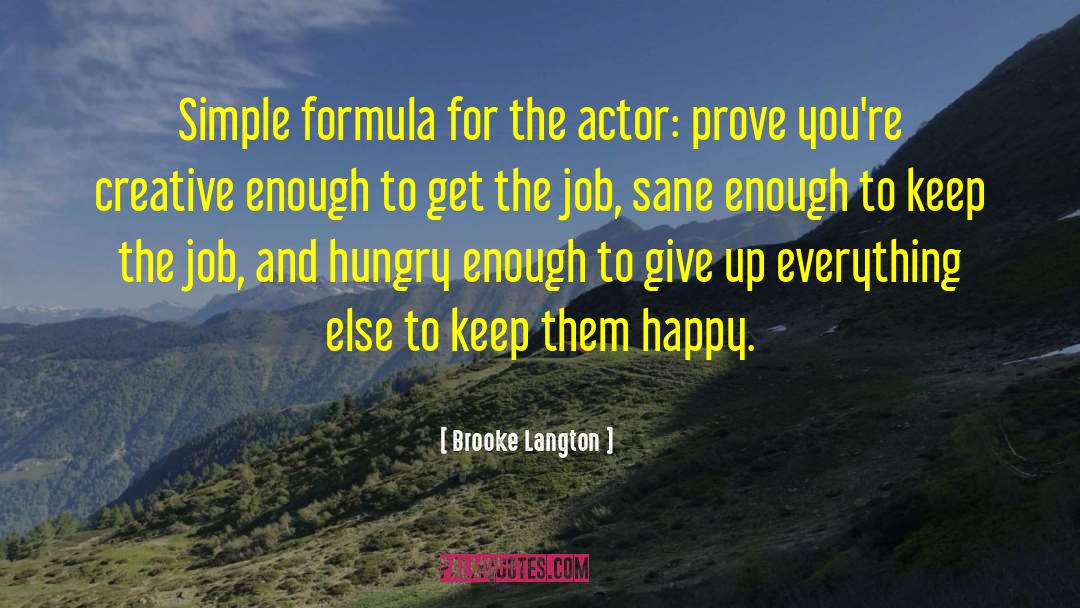 Brooke Langton Quotes: Simple formula for the actor: