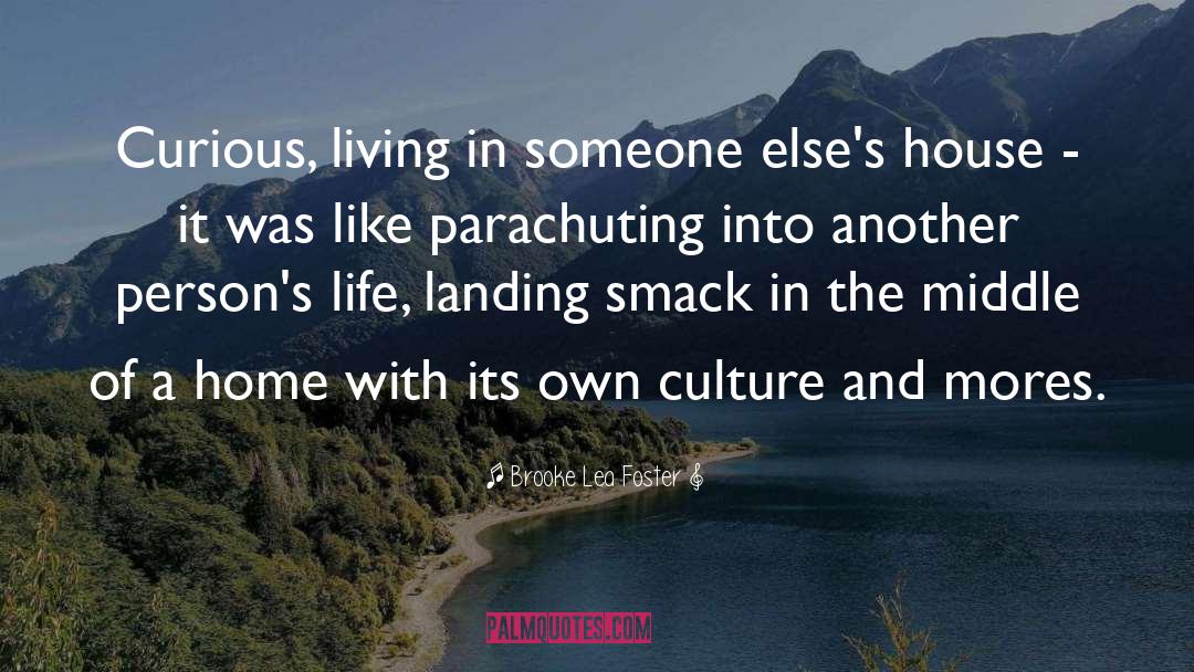 Brooke Lea Foster Quotes: Curious, living in someone else's