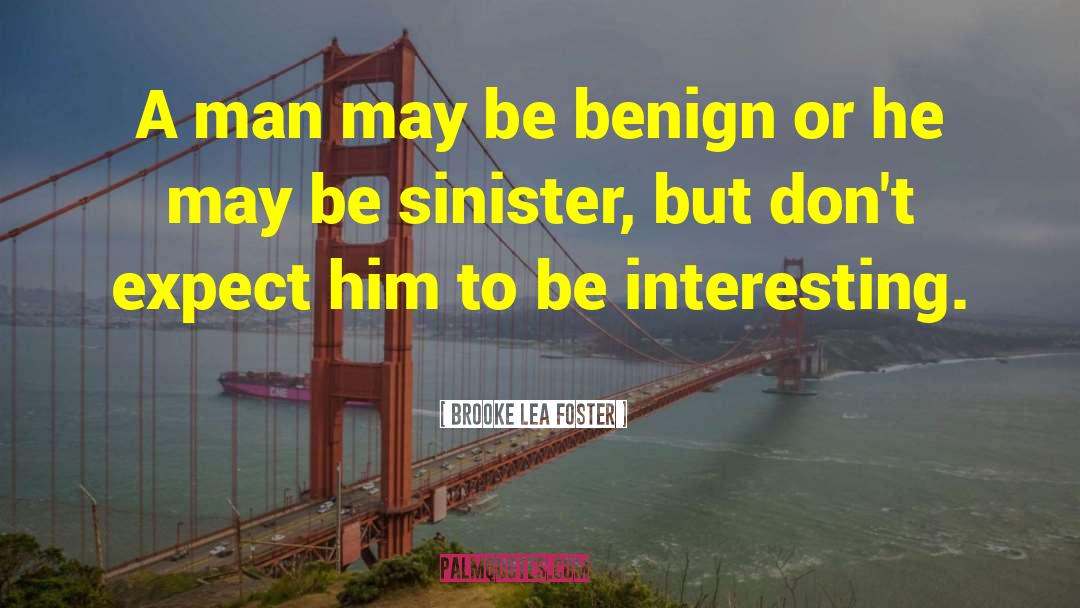 Brooke Lea Foster Quotes: A man may be benign