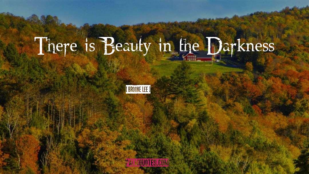 Brooke Lee Quotes: There is Beauty in the