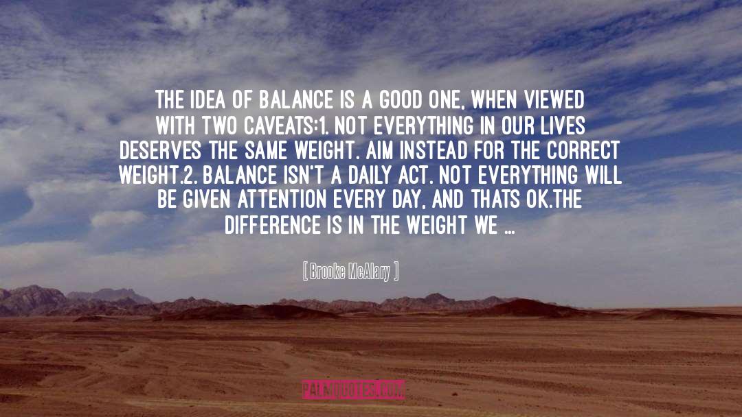 Brooke McAlary Quotes: The idea of balance is