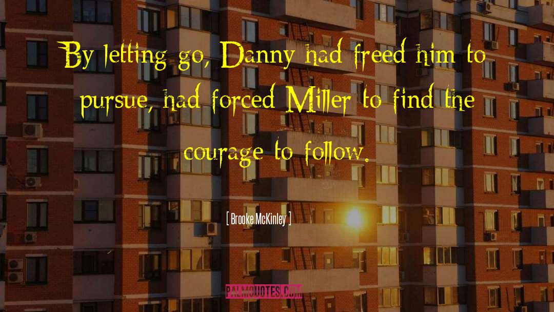 Brooke McKinley Quotes: By letting go, Danny had