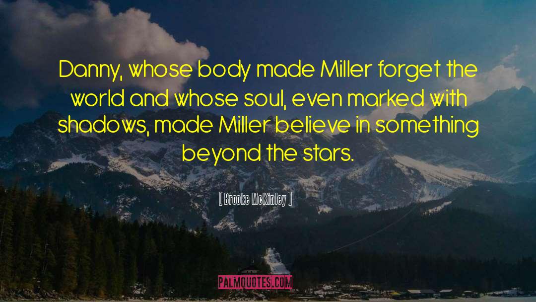 Brooke McKinley Quotes: Danny, whose body made Miller