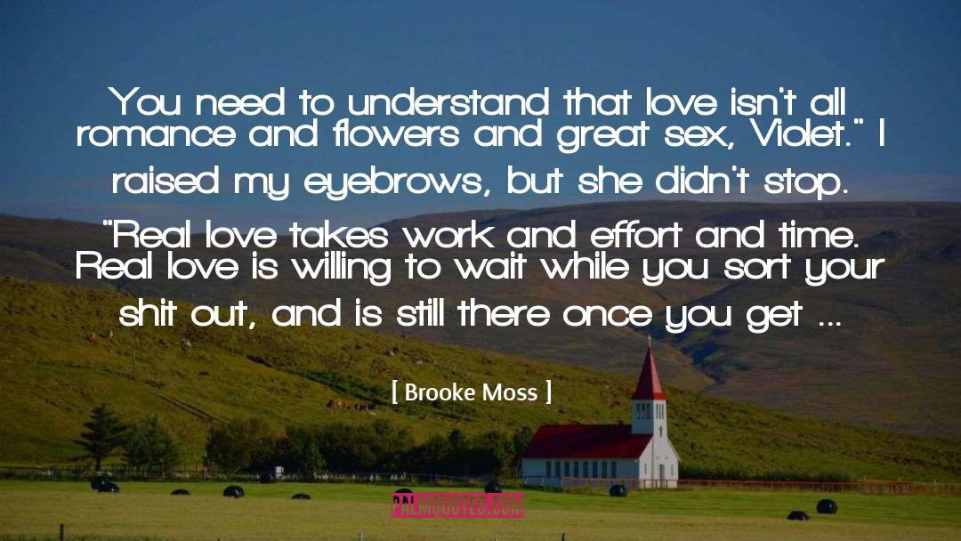 Brooke Moss Quotes: You need to understand that