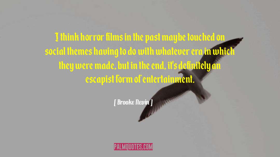 Brooke Nevin Quotes: I think horror films in