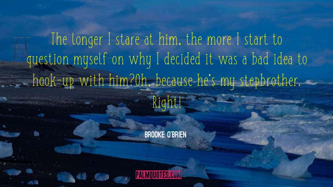 Brooke O'Brien Quotes: The longer I stare at