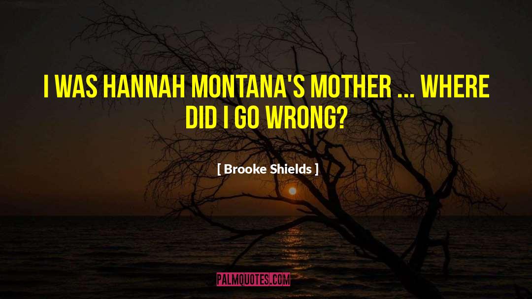 Brooke Shields Quotes: I was Hannah Montana's mother