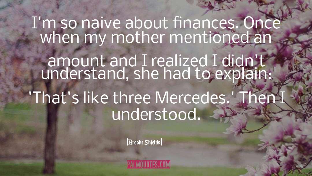 Brooke Shields Quotes: I'm so naive about finances.