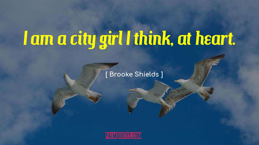 Brooke Shields Quotes: I am a city girl