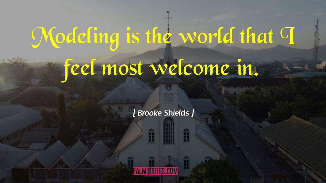 Brooke Shields Quotes: Modeling is the world that