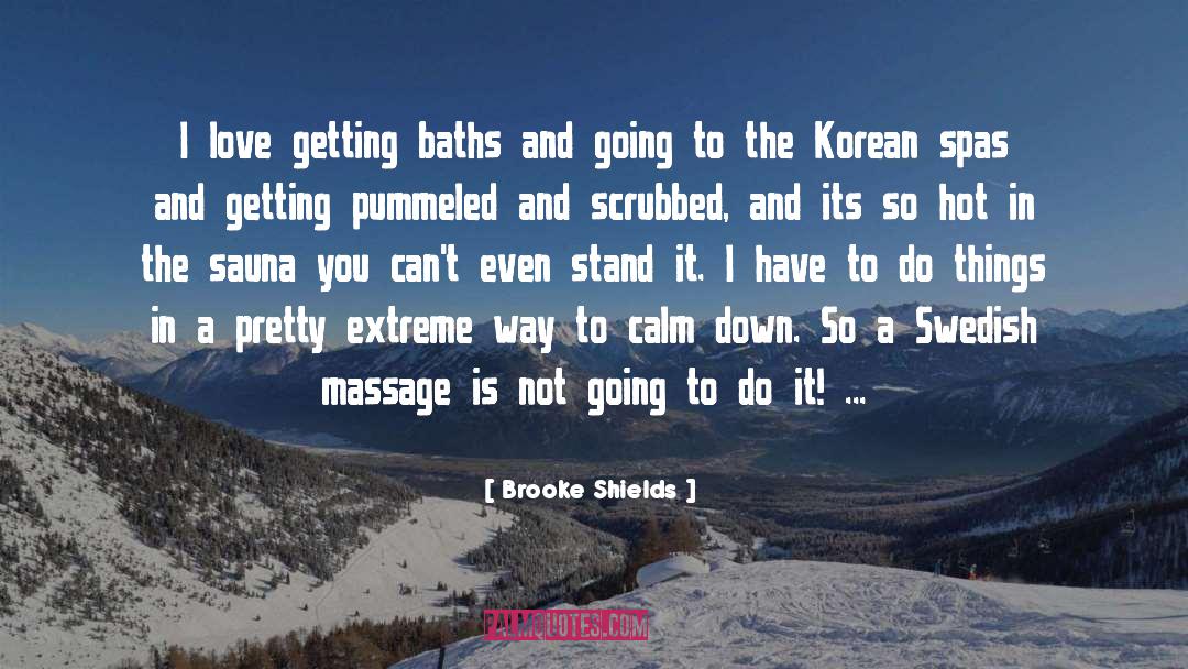 Brooke Shields Quotes: I love getting baths and