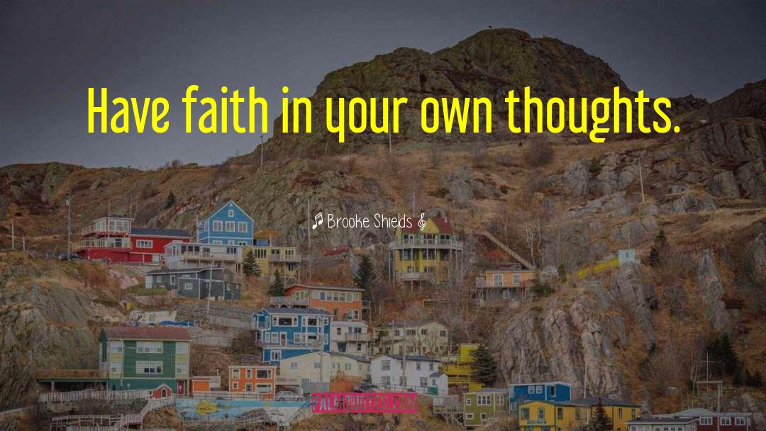 Brooke Shields Quotes: Have faith in your own