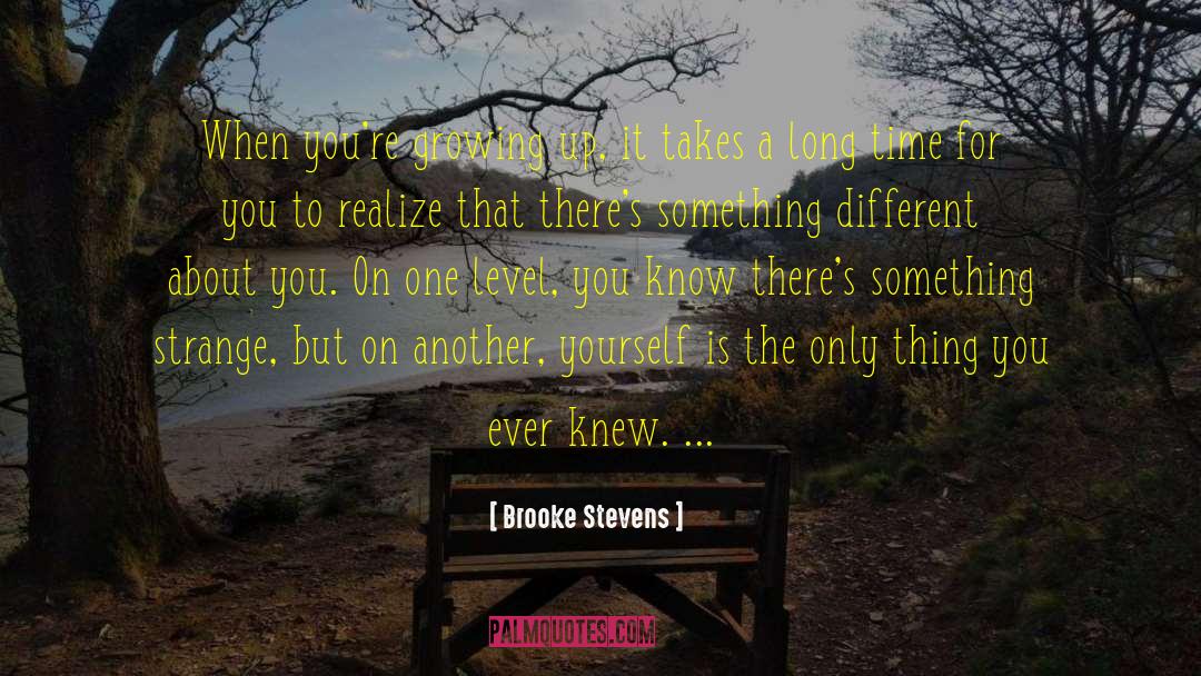Brooke Stevens Quotes: When you're growing up, it