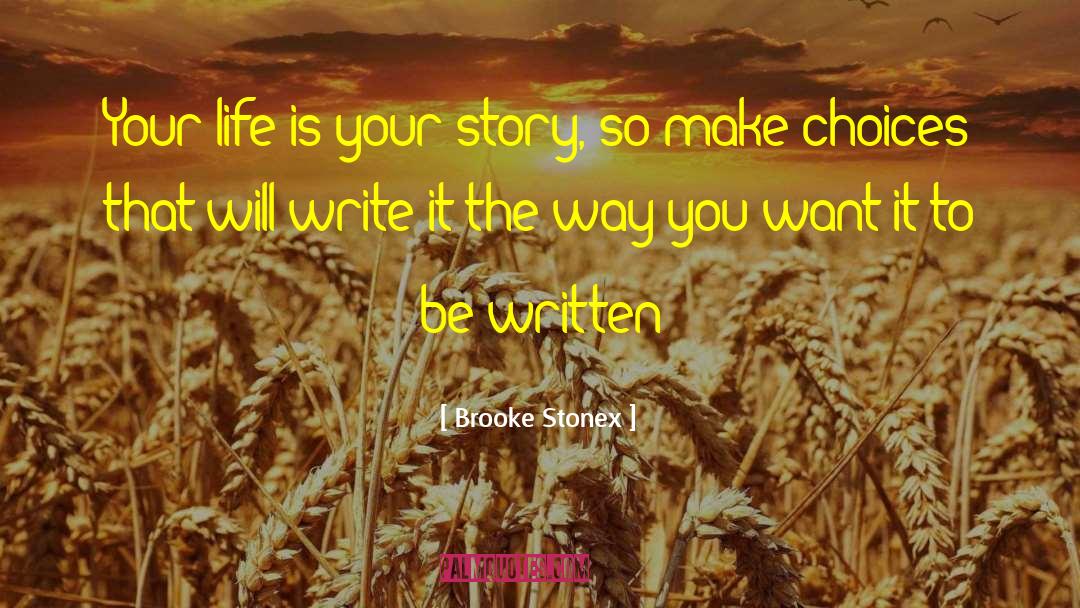 Brooke Stonex Quotes: Your life is your story,