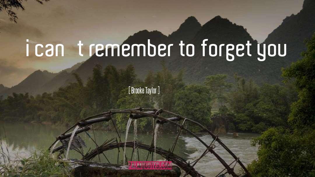 Brooke Taylor Quotes: i can't remember to forget