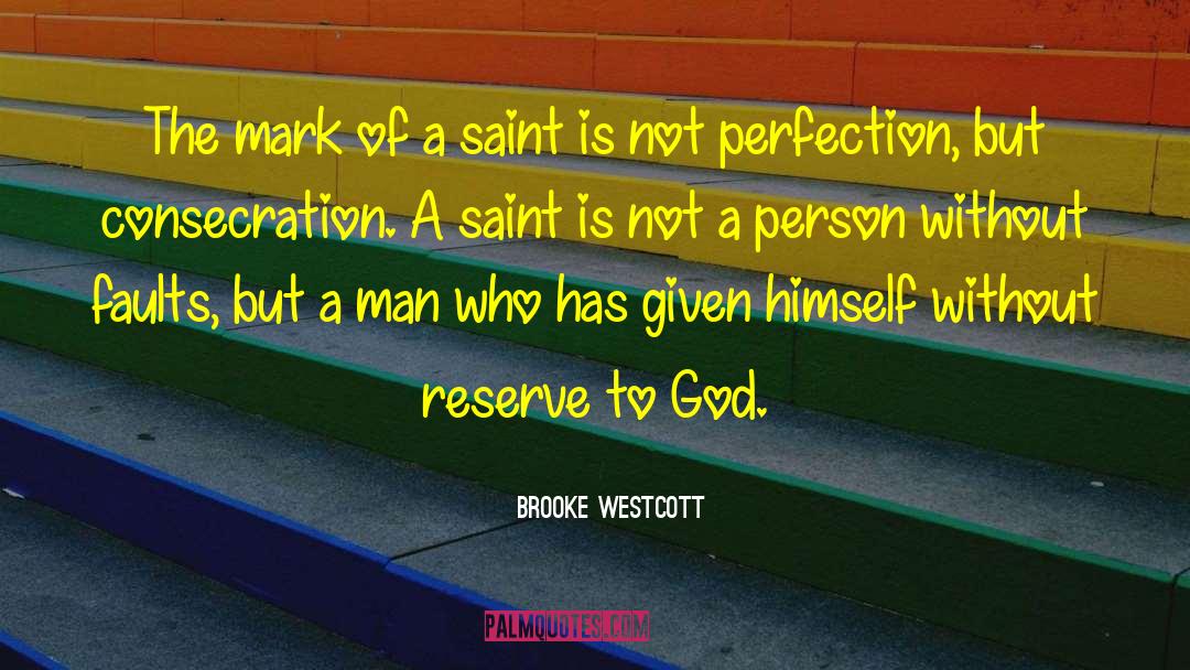 Brooke Westcott Quotes: The mark of a saint
