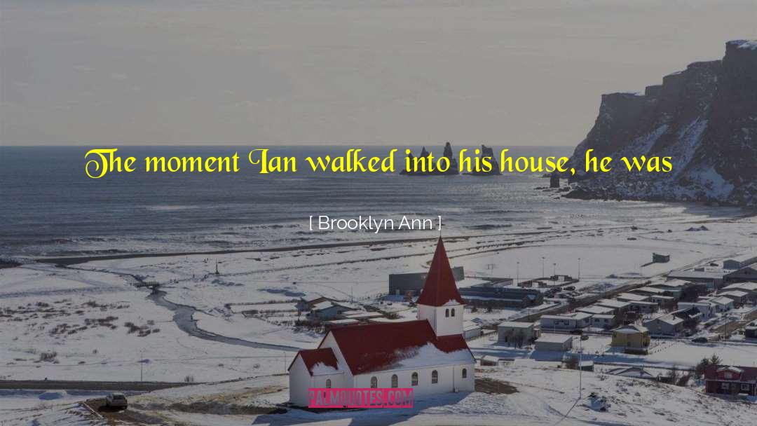 Brooklyn Ann Quotes: The moment Ian walked into