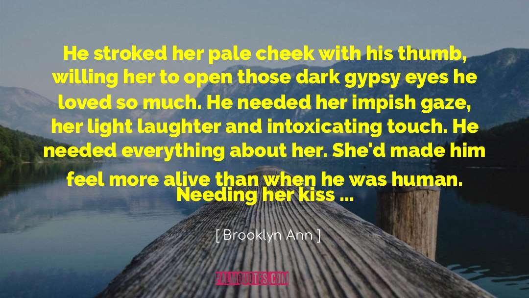 Brooklyn Ann Quotes: He stroked her pale cheek