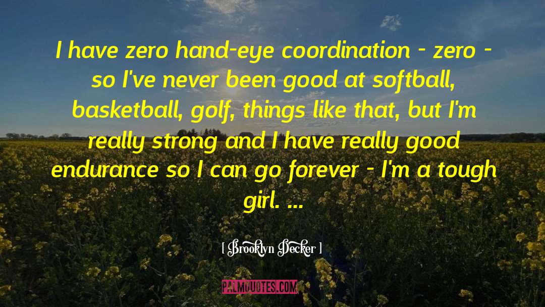 Brooklyn Decker Quotes: I have zero hand-eye coordination