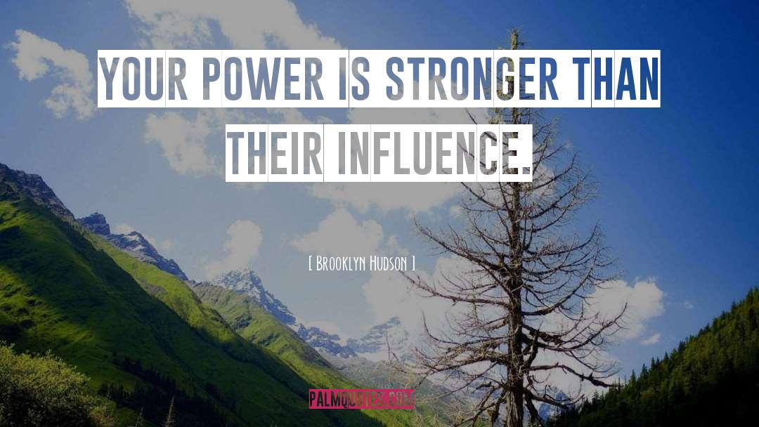 Brooklyn Hudson Quotes: Your power is stronger than