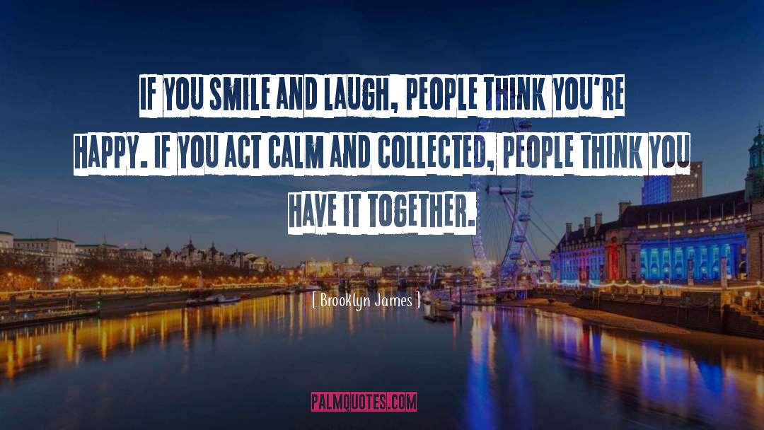 Brooklyn James Quotes: If you smile and laugh,