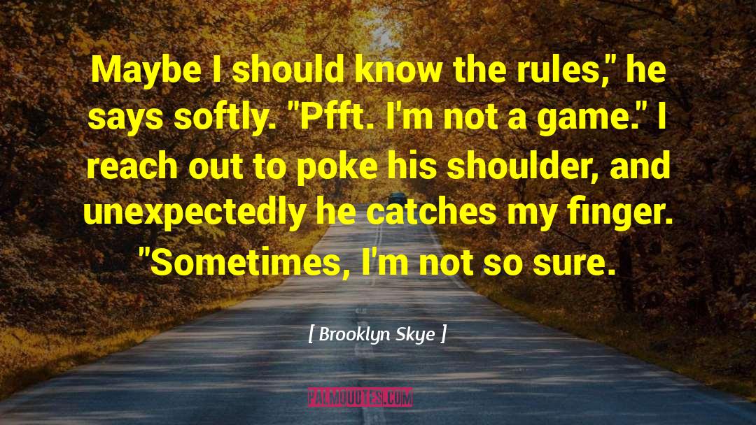 Brooklyn Skye Quotes: Maybe I should know the