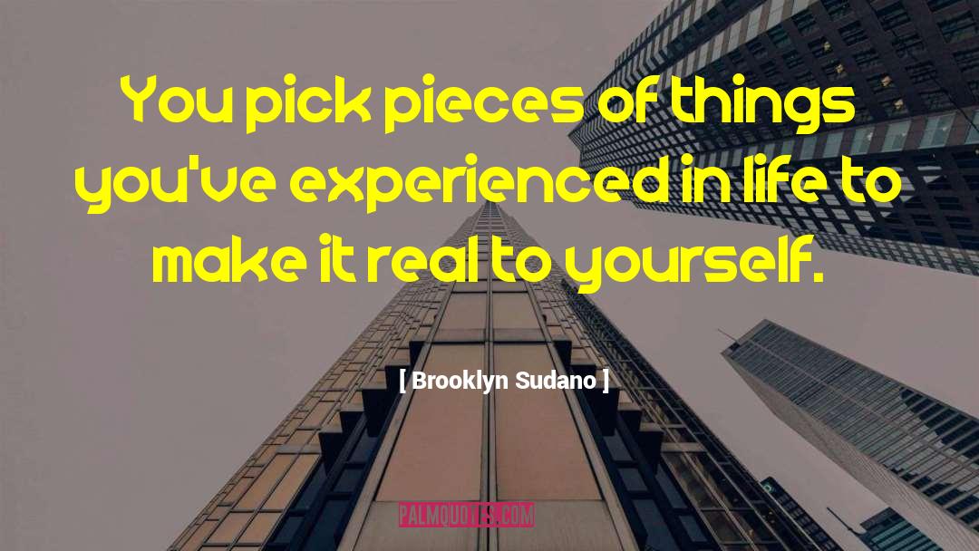 Brooklyn Sudano Quotes: You pick pieces of things