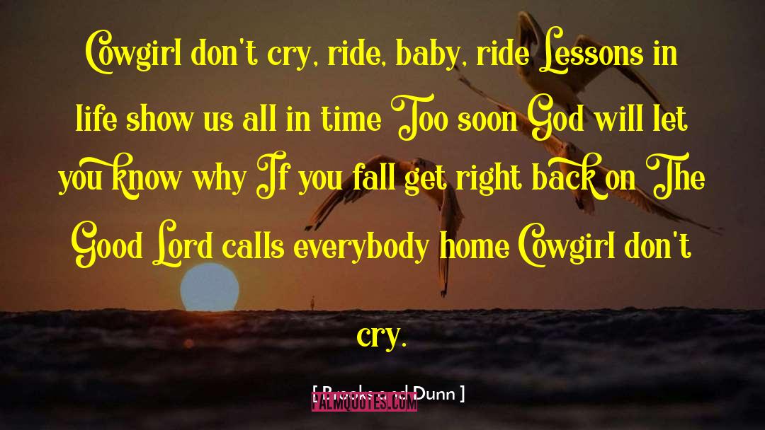 Brooks And Dunn Quotes: Cowgirl don't cry, ride, baby,