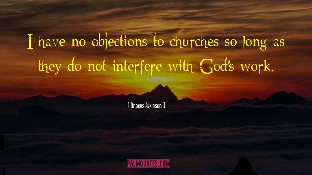 Brooks Atkinson Quotes: I have no objections to