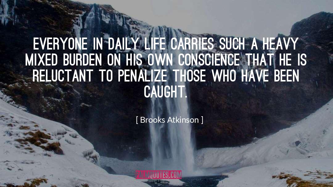 Brooks Atkinson Quotes: Everyone in daily life carries